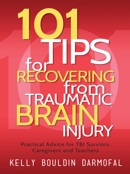 Title details for 101 Tips for Recovering from Traumatic Brain Injury by Kelly Bouldin Darmofal - Available
